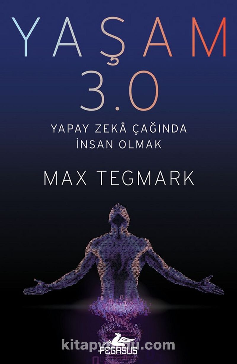 Yaşam 3.0: Yapay Zeka Çağında İnsan Olmak - Max Tegmark